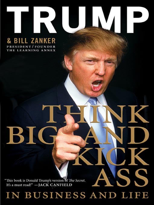 Title details for Think BIG and Kick Ass in Business and Life by Donald J. Trump - Available